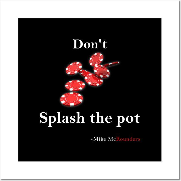 Don't splash the pot Wall Art by Poker Day